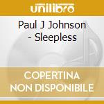 Paul J Johnson - Sleepless cd musicale di Paul J Johnson