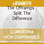The Offramps - Split The Difference cd