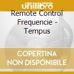 Remote Control Frequencie - Tempus cd musicale di Remote Control Frequencie
