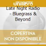 Late Night Radio - Bluegrass & Beyond cd