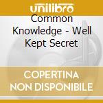 Common Knowledge - Well Kept Secret cd