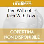 Ben Willmott - Rich With Love cd