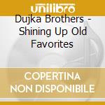 Dujka Brothers - Shining Up Old Favorites cd