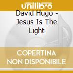 David Hugo - Jesus Is The Light cd