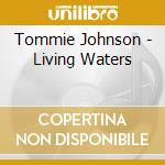 Tommie Johnson - Living Waters cd