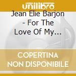 Jean Elie Barjon - For The Love Of My Students cd musicale di Jean Elie Barjon