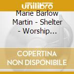 Marie Barlow Martin - Shelter - Worship Through The Ages cd