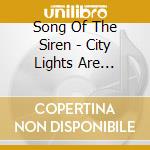 Song Of The Siren - City Lights Are Blinding You cd musicale di Song Of The Siren