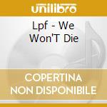 Lpf - We Won'T Die cd