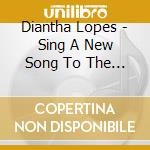 Diantha Lopes - Sing A New Song To The Lord cd