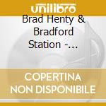 Brad Henty & Bradford Station - Welcome To The World cd