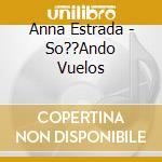 Anna Estrada - So??Ando Vuelos cd