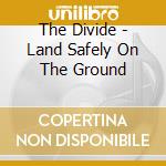 The Divide - Land Safely On The Ground cd