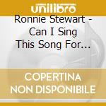 Ronnie Stewart - Can I Sing This Song For You cd