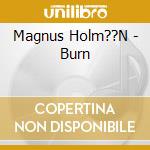 Magnus Holm??N - Burn cd