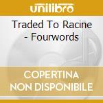 Traded To Racine - Fourwords cd