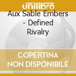 Aux Sable Embers - Defined Rivalry cd