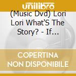 (Music Dvd) Lori Lori What'S The Story? - If At First You Don'T Succeed cd