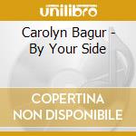 Carolyn Bagur - By Your Side cd musicale di Carolyn Bagur