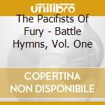 The Pacifists Of Fury - Battle Hymns, Vol. One cd