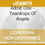 Admit One - Teardrops Of Angels cd