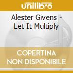 Alester Givens - Let It Multiply cd