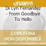 Di Lyn Fernandez - From Goodbye To Hello cd
