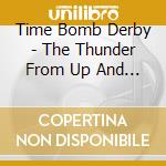 Time Bomb Derby - The Thunder From Up And Over cd musicale di Time Bomb Derby