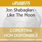 Jon Shabaglian - Like The Moon cd