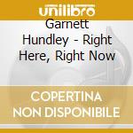 Garnett Hundley - Right Here, Right Now cd