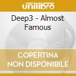 Deep3 - Almost Famous cd musicale di Deep3