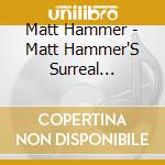 Matt Hammer - Matt Hammer'S Surreal Sessions cd