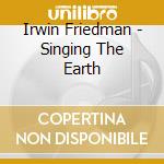 Irwin Friedman - Singing The Earth cd