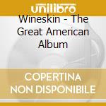 Wineskin - The Great American Album cd musicale di Wineskin