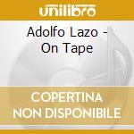 Adolfo Lazo - On Tape cd