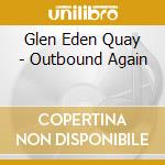 Glen Eden Quay - Outbound Again cd
