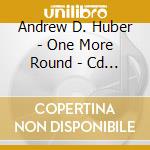 Andrew D. Huber - One More Round - Cd Single cd