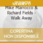 Mike Marrocco & Richard Fields - Walk Away cd