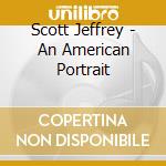 Scott Jeffrey - An American Portrait cd musicale di Scott Jeffrey