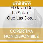 El Galan De La Salsa - Que Las Dos Me Quieran cd