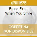 Bruce Fite - When You Smile cd musicale di Bruce Fite