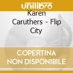 Karen Caruthers - Flip City cd