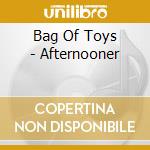 Bag Of Toys - Afternooner cd