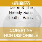 Jason & The Greedy Souls Heath - Vain Hope Of Horse cd