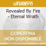 Revealed By Fire - Eternal Wrath cd