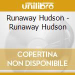 Runaway Hudson - Runaway Hudson cd