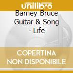 Barney Bruce Guitar & Song - Life cd