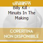Billy Kill - Minuits In The Making cd