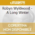 Robyn Wyldwood - A Long Winter cd musicale di Robyn Wyldwood