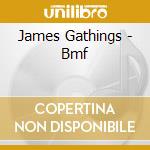 James Gathings - Bmf cd musicale di James Gathings